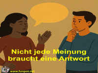 Nicht jede Meinung braucht eine Antwort