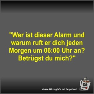 Wer-ist-dieser-Alarm-und-warum-ruft-er-dich-jeden-Morgen....jpg von Fossy