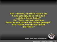 Sie: Schatz, im B�ro haben sie heute gesagt, dass ich sooo
