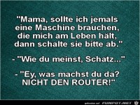 Mama, sollte ich jemals eine Maschine brauchen.........