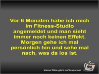 Vor 6 Monaten habe ich mich im Fitness-Studio angemeldet...