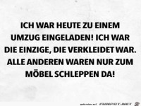 Ich war heute zu einem Umzug eingeladen