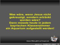 Was w�re, wenn Jesus nicht gekreuzigt, sondern ertr�nkt...