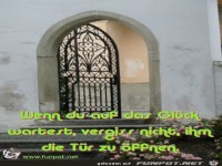Wenn du auf das Glueck wartest vergiss nicht ihm die Tuer 