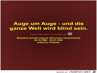 Auge um Auge - und die
ganze Welt wird blind sein