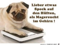 lieber etwas Speck auf den H�ften...