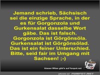 Jemand schrieb, Schsisch sei die einzige Sprache, in der...