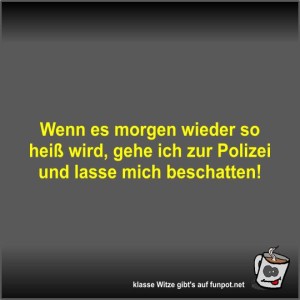 Wenn-es-morgen-wieder-so-hei-wird.jpg von Fossy
