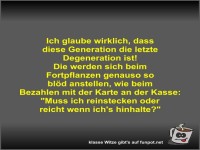 Ich glaube wirklich, dass diese Generation die letzte...