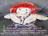 Bin jetzt schon ganz geschafft obwohl heute doch erst MONTA