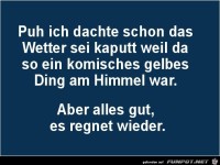 ich dachte schon, das Wetter ist kaputt....