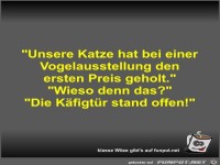 Unsere Katze hat bei einer Vogelausstellung den ersten...