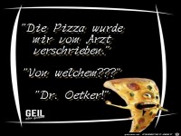 Die Pizza wurde mir vom Arzt verschrieben