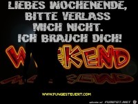 liebes wochenende bitte verlass mich nicht ich brauch dich 