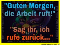 Guten Morgen die Arbeit ruft