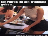 ich w�rde ihr ein Trinkgeld geben