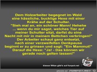 Dem Holzarbeiter begegnet im Wald eine h�ssliche