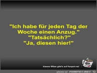 Ich habe fr jeden Tag der Woche einen Anzug