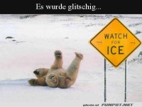 Es ist glitschig