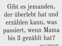Wer überlebte Mamas Zählung bis 3?