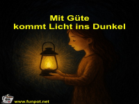 Mit G�te kommt Licht ins Dunkel