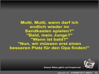 Mutti, Mutti, wann darf ich endlich wieder im Sandkasten...