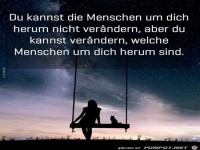 du kannst die Menschen herum nicht verndern,........