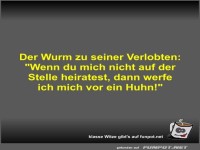Der Wurm zu seiner Verlobten