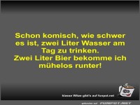 Schon komisch, wie schwer es ist, zwei Liter Wasser am Tag