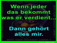 Jeder bekommt was er verdient hat