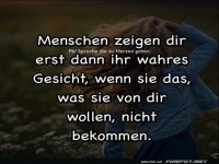 Menschen zeigen dir erst dann ihr wahres Gesicht