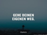 Gehe Deinen...