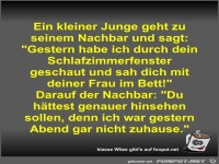 Ein kleiner Junge geht zu seinem Nachbar und sagt