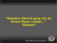 Gestern Abend ging ich an Ihrem Haus vorbei
