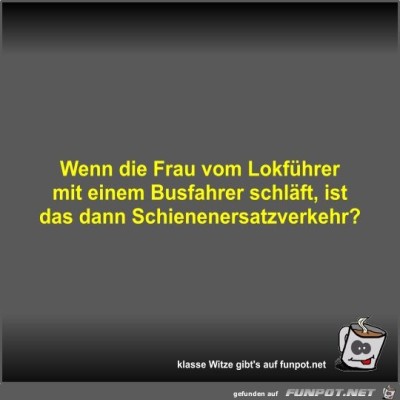 Wenn-die-Frau-vom-Lokf&uuml;hrer-mit-einem-Busfahrer-schl&auml;ft.jpg von Fossy