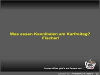 Was essen Kannibalen am Karfreitag?