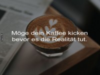 Kaffeekraft statt Realittsschock
