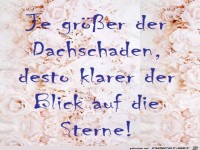 Je groesser der Dachschaden, desto klarer der Blick ...