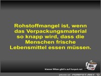 Rohstoffmangel ist, wenn das Verpackungsmaterial so knapp...