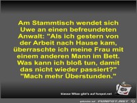 Am Stammtisch wendet sich Uwe an einen befreundeten Anwalt