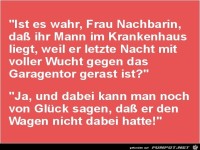 ist es wahr, Frau Nachbarin?.......