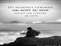 Du wurdest geboren um echt zu sein