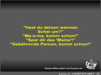 Hast du deinen warmen Schal um?