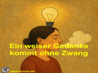 Ein weiser Gedanke kommt ohne Zwang