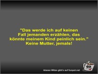 Das werde ich auf keinen Fall jemanden erz�hlen