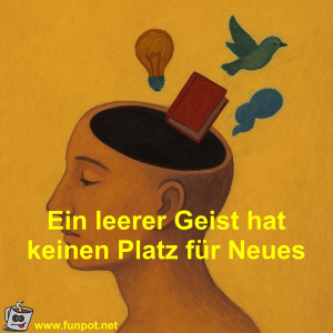 Ein-leerer-Geist-hat-keinen-Platz-für-Neues.png von Fossy