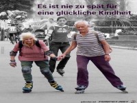 es ist nie zu sp�t.......