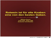 Rotwein ist fr alte Knaben
eine von den besten Gaben