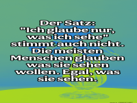 der Satz - ich glaube nur