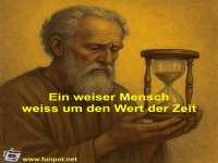 Ein weiser Mensch weiss um den Wert der Zeit